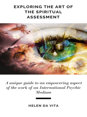 cover image of Exploring the Art of the Spiritual Assessment: a unique guide exploring an empowering aspect of the work of an International Psychic Medium